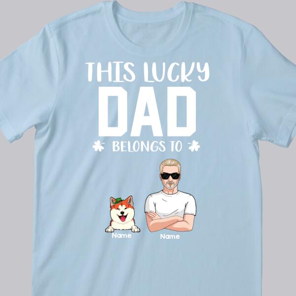 Happy St. Patrick's Day, This Lucky Dad Belongs To, Personalized Man & His Pets T-shirt, Gifts For Pet Lovers